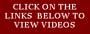 Text Box: CLICK ON THE LINKS  BELOW TO VIEW VIDEOS